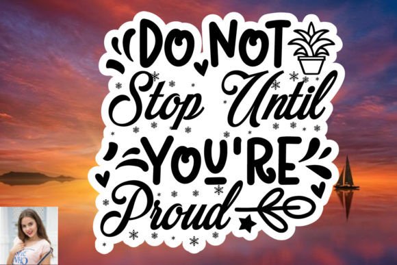 Do Not Stop Until You're Proud Sticker: A Motivational Graphics Asset