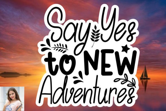 Enhance Your Content with Say Yes to New Adventures Sticker SVG Graphics
