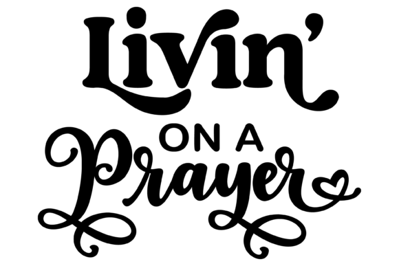 Livin on a Prayer Svg PNG: A Versatile Graphics Asset for Crafts